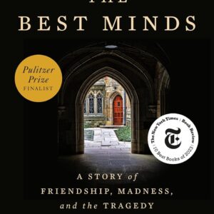 The Best Minds: A Story of Friendship, Madness, and the Tragedy of Good Intentions